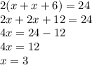 2(x + x + 6) = 24 \\ 2x + 2x + 12 = 24 \\ 4x = 24 - 12 \\ 4x = 12 \\ x = 3