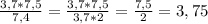 \frac{3,7*7,5}{7,4}= \frac{3,7*7,5}{3,7*2}= \frac{7,5}{2}=3,75