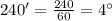 240'=\frac{240}{60}=4^\circ