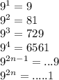 {9}^{1} = 9 \\ {9}^{2} = 81 \\ {9}^{3} = 729 \\ {9}^{4} = 6561 \\ {9}^{2n - 1} = ...9 \\ {9}^{2n} = .....1
