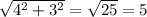 \sqrt{4 {}^{2} + 3 {}^{2} } = \sqrt{25} = 5