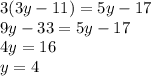 3(3y - 11) = 5y - 17 \\ 9y - 33 = 5y - 17 \\ 4y = 16 \\ y = 4