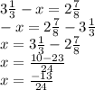 3 \frac{1}{3} - x = 2 \frac{7}{8} \\ - x = 2 \frac{7}{8} - 3 \frac{1}{3} \\ x = 3 \frac{1}{3} - 2 \frac{7}{8} \\ x = \frac{10 - 23}{24} \\ x = \frac{ - 13}{24}