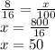 \frac{8}{16} = \frac{x}{100} \\ x = \frac{800}{16} \\ x = 50