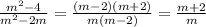 \frac{ {m}^{2} - 4}{ {m}^{2} - 2m } = \frac{(m - 2)(m + 2)}{m(m -2)} = \frac{m + 2}{m}