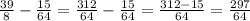 \frac{39}{8} - \frac{15}{64} = \frac{312}{64} - \frac{15}{64} = \frac{312-15}{64} = \frac{297}{64}