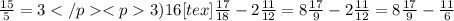 \frac{15}{5} = 33) 16 [tex]\frac{17}{18} - 2 \frac{11}{12} = 8 \frac{17}{9} - 2 \frac{11}{12} = 8 \frac{17}{9} - \frac{11}{6}