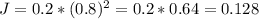 J=0.2*(0.8)^{2}=0.2*0.64=0.128