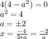 4(4-a^2)=0 \\a^2=4 \\a=\pm 2 \\x=\frac{-4}{2*a}=\frac{-2}{a}