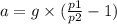 a = g \times ( \frac{p1}{p2} - 1)