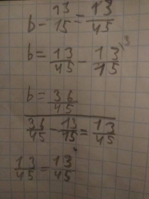 Решите уравнение b -13 _15=13_45 (это дроби)