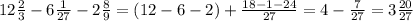 12 \frac{2}{3} - 6 \frac{1}{27} - 2 \frac{8}{9} = (12 - 6 - 2) + \frac{18 - 1 - 24}{27} = 4 - \frac{7}{27} = 3 \frac{20}{27}