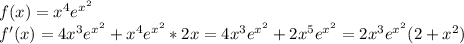 f(x)=x^4e^{x^2}\\ f'(x)=4x^3e^{x^2}+x^4e^{x^2}*2x=4x^3e^{x^2}+2x^5e^{x^2}=2x^3e^{x^2}(2+x^2)