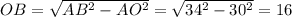 OB=\sqrt{AB^2-AO^2}=\sqrt{34^2-30^2}=16