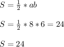 S= \frac{1}{2}*ab\\\\S=\frac{1}{2}*8*6=24\\\\S=24