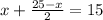 x+\frac{25-x}{2}=15