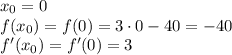x_0=0\\f(x_0)=f(0)=3\cdot0-40=-40\\f'(x_0)=f'(0)=3