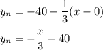 y_n=-40-\dfrac{1}{3} (x-0)\\\\y_n=-\dfrac{x}{3}-40