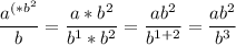 \dfrac{a^{(* b^2}}{b}=\dfrac{a*b^2}{b^1*b^2}=\dfrac{ab^2}{b^{1+2}}=\dfrac{ab^2}{b^3}