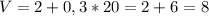 V = 2 + 0,3 * 20 = 2 + 6 = 8