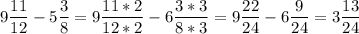 \displaystyle 9\frac{11}{12} - 5 \frac{3}{8}= 9 \frac{11*2}{12*2} - 6\frac{3*3}{8*3}= 9 \frac{22}{24} - 6 \frac{9}{24}= 3 \frac{13}{24}