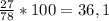 \frac{27}{78} * 100 = 36,1%