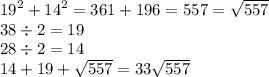 {19}^{2} + {14}^{2} = 361 + 196 = 557 = \sqrt{557} \\ 38 \div 2 = 19 \\ 28 \div 2 = 14 \\ 14 + 19 + \sqrt{557} = 33 \sqrt{557}
