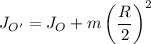 \displaystyle J_{O'}=J_O+m\left(\frac{R}{2}\right )^2
