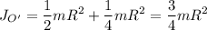 \displaystyle J_{O'}=\frac{1}{2}mR^2+\frac{1}{4}mR^2=\frac{3}{4}mR^2