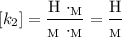 [k_{2}] = \dfrac{\text{H} \ \cdotp _{\text{M}}}{_{\text{M}} \ \cdotp _{\text{M}}} = \dfrac{\text{H}}{_{\text{M}}}