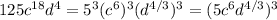 125c^{18}d^{4}=5^3(c^6)^3(d^{4/3})^3=(5c^6d^{4/3})^3