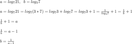 a=log_721, \; \; b=log_37\\\\a=log_721=log_7(3*7)=log_73+log_77=log_73+1=\frac{1}{log_37}+1= \frac{1}{b}+1 \\\\ \frac{1}{b}+1=a\\\\ \frac{1}{b}=a-1\\\\b= \frac{1}{a-1}