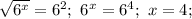 \sqrt{6^x}=6^2;\ 6^x=6^4;\ x=4;