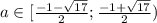 a\in[\frac{-1-\sqrt{17}}{2}; \frac{-1+\sqrt{17}}{2})