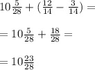 10 \frac{5}{28} + ( \frac{12}{14} - \frac{3}{14} ) = \\ \\ = 10 \frac{5}{28} + \frac{18}{28} = \\ \\ = 10 \frac{23}{28}