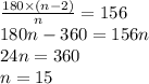 \frac{180 \times (n - 2)}{n} = 156 \\ 180n - 360 = 156n \\ 24n = 360\\ n = 15