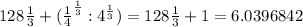 128^{}\frac{1}{3} + (\frac{1}{4} ^{ \frac{1}{3} }: 4^{\frac{1}{3} } )=128^{}\frac{1}{3} +1=6.0396842