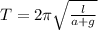 T = 2\pi \sqrt{\frac{l}{a+g} }