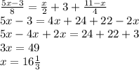 \frac{5x - 3}{8} = \frac{x}{2} + 3 + \frac{11 - x}{4} \\ 5x - 3 = 4x + 24 + 22 - 2x \\ 5x - 4x + 2x = 24 + 22 + 3 \\ 3x = 49 \\ x = 16 \frac{1}{3}