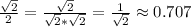 \frac{\sqrt{2}}{2}=\frac{\sqrt{2}}{\sqrt{2}*\sqrt{2}}= \frac{1}{\sqrt{2}}\approx 0.707