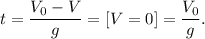 t = \dfrac{V_0 - V}{g} = [V = 0] = \dfrac{V_0}{g}.