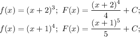 \displaystyle f(x)=(x+2)^3;\ F(x)=\frac{(x+2)^4}{4}+C;\\f(x)=(x+1)^4;\ F(x)=\frac{(x+1)^5}{5}+C;\\