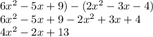 6x^2-5x+9)-(2x^2-3x-4)\\ 6x^2-5x+9-2x^2+3x+4 \\ 4x^2-2x+13