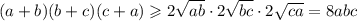 (a+b)(b+c)(c+a)\geqslant2\sqrt{ab}\cdot2\sqrt{bc}\cdot2\sqrt{ca}=8abc