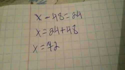 Решите уравнение x-48=24(халявные )