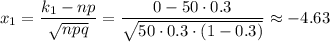 x_1=\dfrac{k_1-np}{\sqrt{npq}}=\dfrac{0-50\cdot0.3}{\sqrt{50\cdot0.3\cdot(1-0.3)}}\approx-4.63