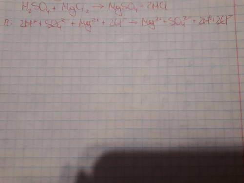 Напишіть молекулярні, повні та і йонні рівняння h2so4 + mgcl2=mgso4 + 2hcl. терміново! !