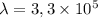 \lambda = 3,3 \times 10^5