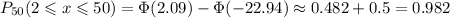 P_{50}(2\leqslant x\leqslant50)=\Phi(2.09)-\Phi(-22.94)\approx0.482+0.5=0.982