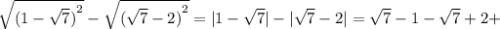 \sqrt{ {(1 - \sqrt{7} )}^{2} } - \sqrt{ {( \sqrt{7} - 2) }^{2} } = |1 - \sqrt{7} | - | \sqrt{7} - 2| = \sqrt{7} - 1 - \sqrt{7} + 2 +